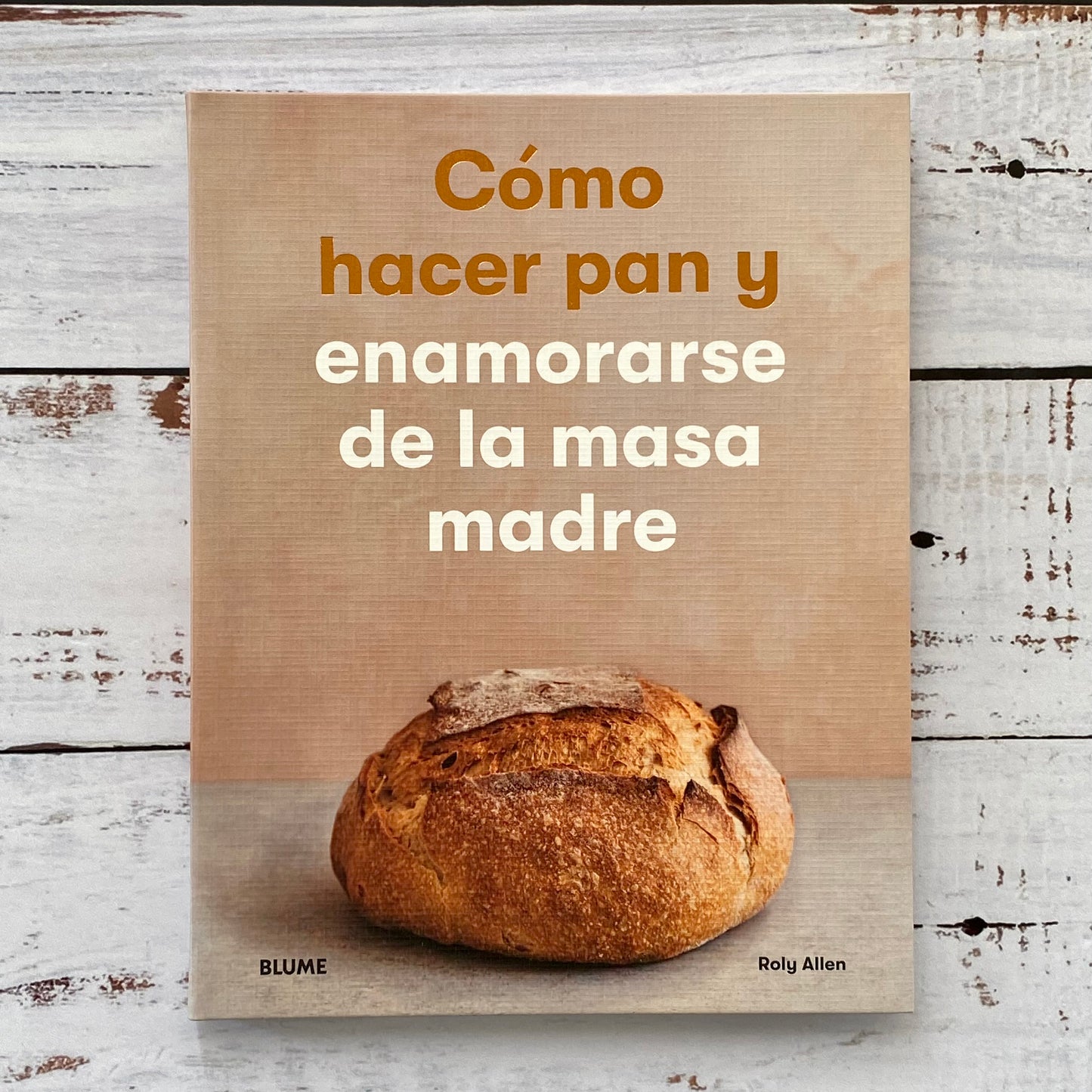 Cómo hacer pan y enamorarse de la masa madre